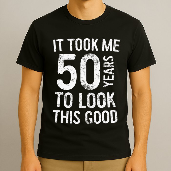 It Took Me 50 Years To Look This Good T-Shirt