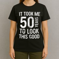 It Took Me 50 Years To Look This Good T-Shirt
