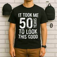 It Took Me 50 Years To Look This Good T-Shirt