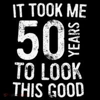 It Took Me 50 Years To Look This Good Tall T-Shirt