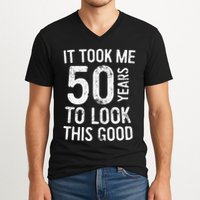 It Took Me 50 Years To Look This Good V-Neck T-Shirt