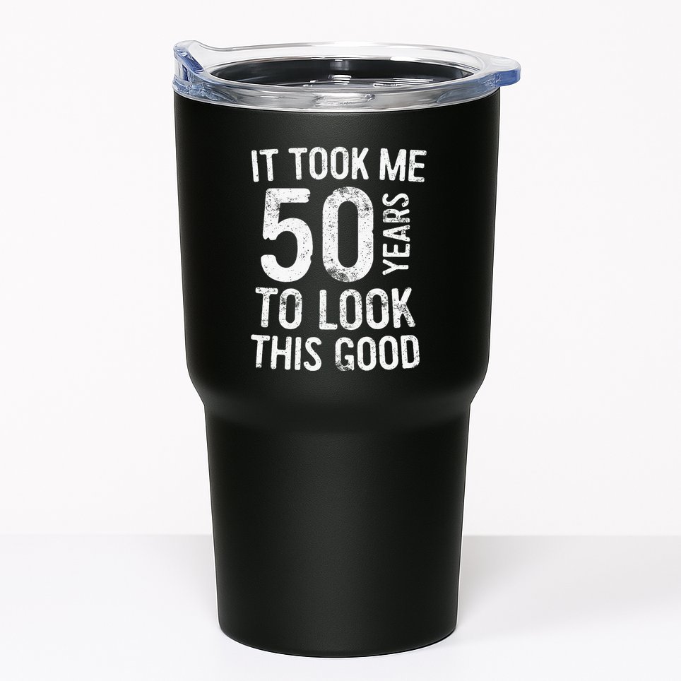 It Took Me 50 Years To Look This Good Tumbler