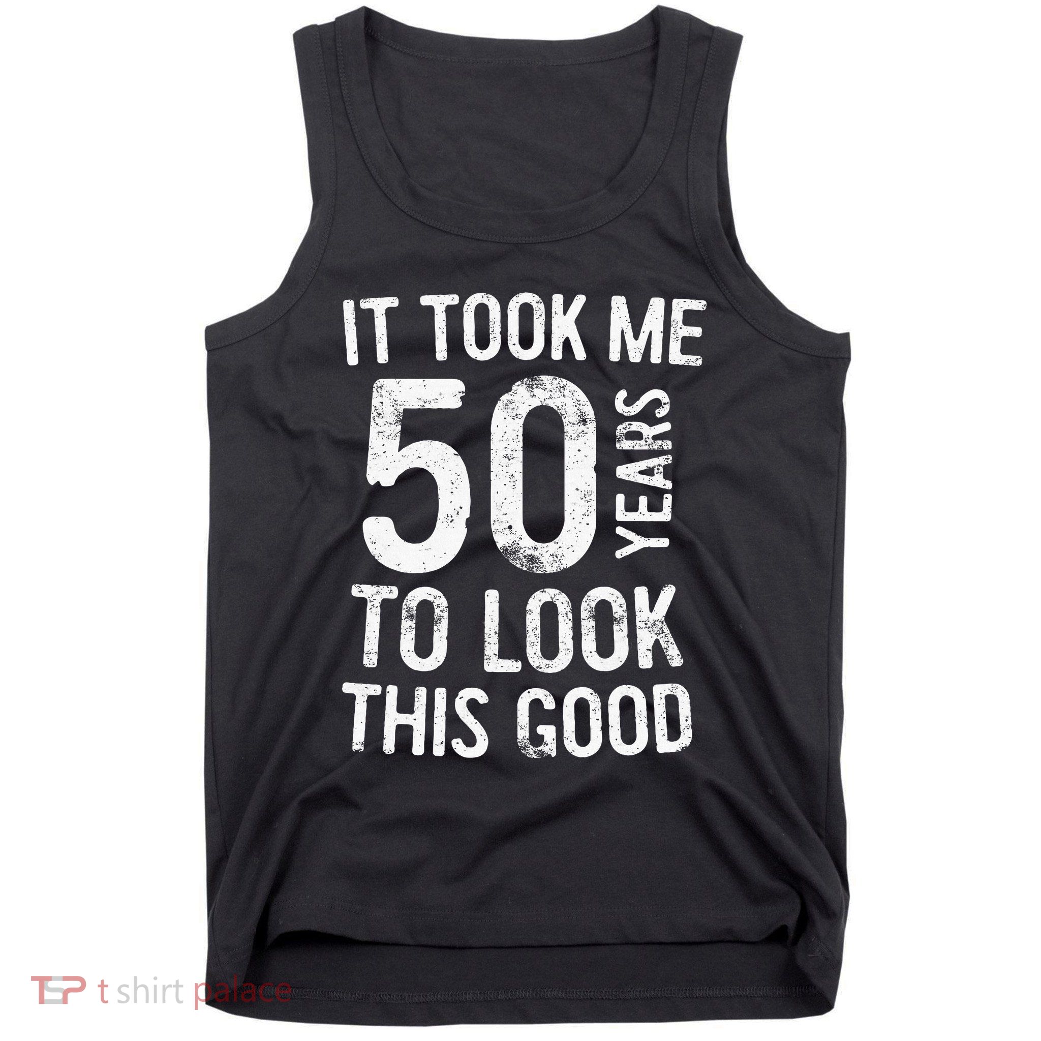 It Took Me 50 Years To Look This Good Tank Top