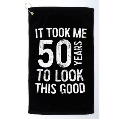 It Took Me 50 Years To Look This Good Golf Towel