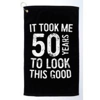 It Took Me 50 Years To Look This Good Golf Towel