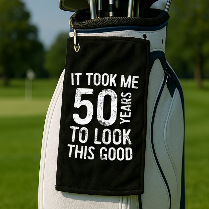 It Took Me 50 Years To Look This Good Golf Towel