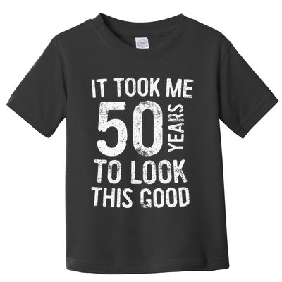 It Took Me 50 Years To Look This Good Toddler T-Shirt
