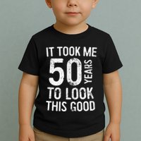 It Took Me 50 Years To Look This Good Toddler T-Shirt