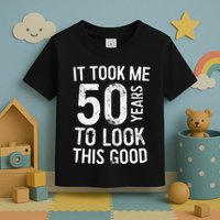 It Took Me 50 Years To Look This Good Toddler T-Shirt