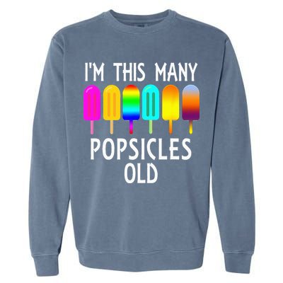 Im This Many Popsicles Old Funny 6th Birthday Popsicle Garment-Dyed Sweatshirt