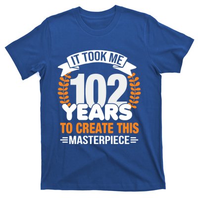 It Took Me 102 Years To Create This Masterpiece 102nd Bgiftday Gift T-Shirt