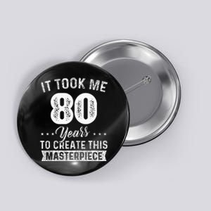 It Took Me 80 Years Masterpiece 80th Birthday 80 Years Old Button