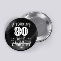 It Took Me 80 Years Masterpiece 80th Birthday 80 Years Old Button