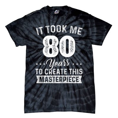 It Took Me 80 Years Masterpiece 80th Birthday 80 Years Old Tie-Dye T-Shirt