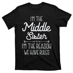 I'm The Middle Sister I'm The Reason We Have Rules Sibling T-Shirt