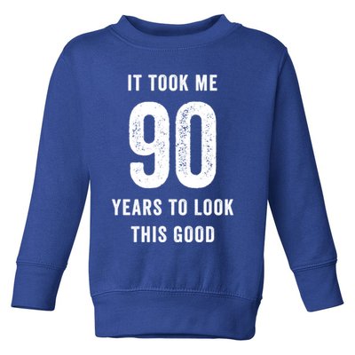 It Took Me 90 Years To Look This Good Awesome 90Th Birthday Gift Toddler Sweatshirt