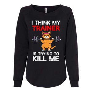 I Think My Trainer Is Trying To Kill Me Gym Tired Cat Gym Womens California Wash Sweatshirt