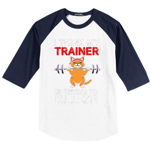 I Think My Trainer Is Trying To Kill Me Gym Tired Cat Gym Baseball Sleeve Shirt