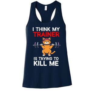 I Think My Trainer Is Trying To Kill Me Gym Tired Cat Gym Women's Racerback Tank