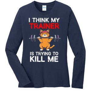 I Think My Trainer Is Trying To Kill Me Gym Tired Cat Gym Ladies Long Sleeve Shirt