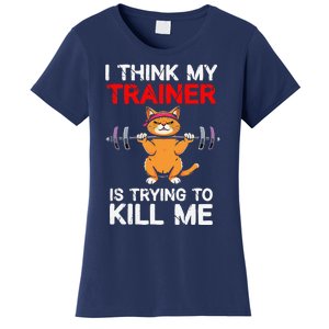 I Think My Trainer Is Trying To Kill Me Gym Tired Cat Gym Women's T-Shirt