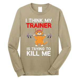 I Think My Trainer Is Trying To Kill Me Gym Tired Cat Gym Long Sleeve Shirt