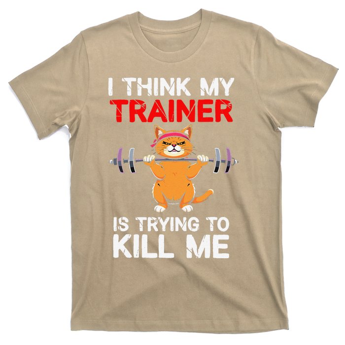 I Think My Trainer Is Trying To Kill Me Gym Tired Cat Gym T-Shirt