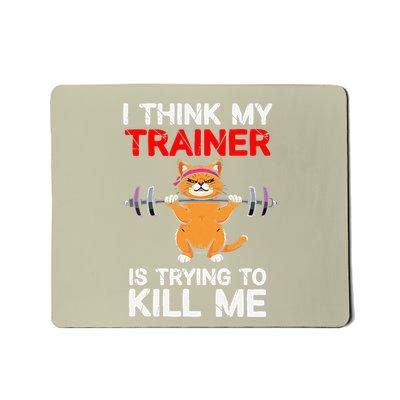 I Think My Trainer Is Trying To Kill Me Gym Tired Cat Gym Mousepad