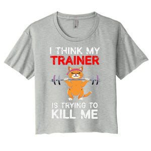 I Think My Trainer Is Trying To Kill Me Gym Tired Cat Gym Women's Crop Top Tee