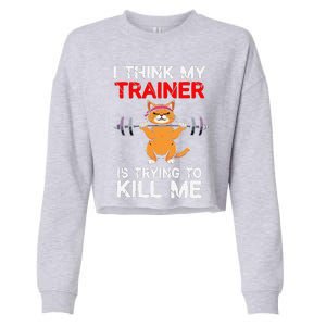 I Think My Trainer Is Trying To Kill Me Gym Tired Cat Gym Cropped Pullover Crew