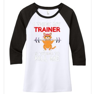 I Think My Trainer Is Trying To Kill Me Gym Tired Cat Gym Women's Tri-Blend 3/4-Sleeve Raglan Shirt