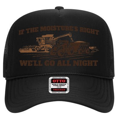 If The Moistures Right WeLl Go All Night Gift High Crown Mesh Back Trucker Hat