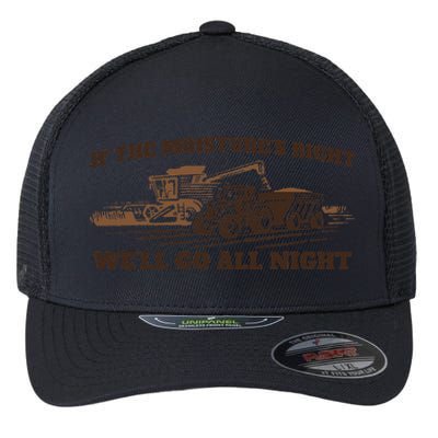 If The Moistures Right WeLl Go All Night Gift Flexfit Unipanel Trucker Cap