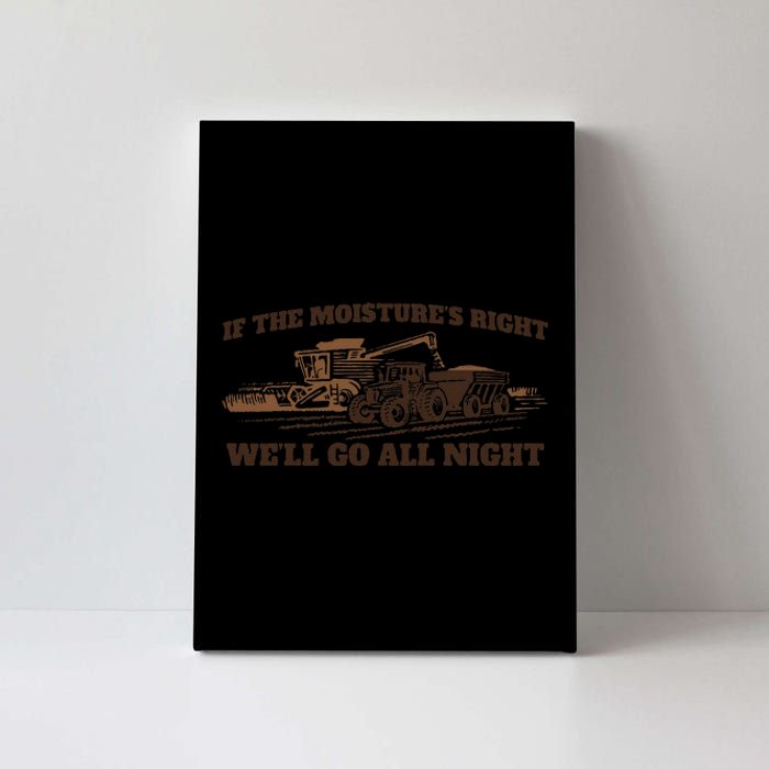 If The Moistures Right WeLl Go All Night Gift Canvas