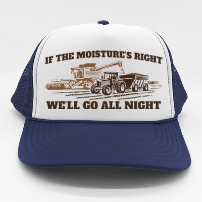 If The Moistures Right WeLl Go All Night Gift Trucker Hat