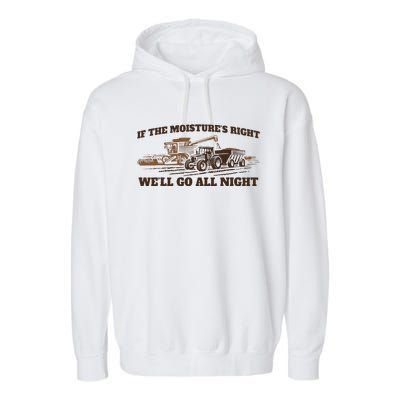 If The Moistures Right WeLl Go All Night Gift Garment-Dyed Fleece Hoodie