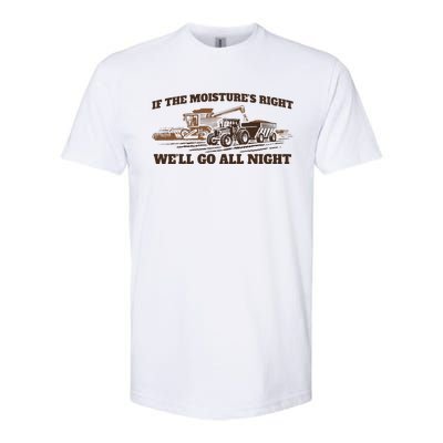 If The Moistures Right WeLl Go All Night Gift Softstyle® CVC T-Shirt