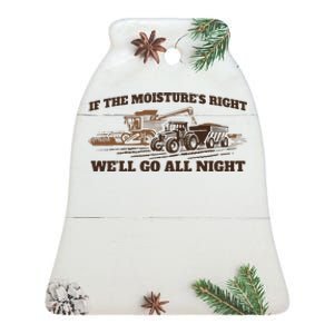 If The Moistures Right WeLl Go All Night Gift Ceramic Bell Ornament