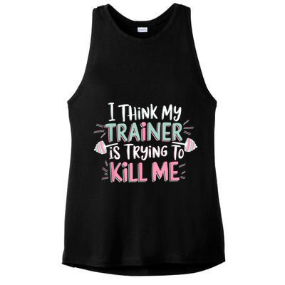 I Think My Trainer Is Trying To Kill Me Funny Gymer Ladies PosiCharge Tri-Blend Wicking Tank