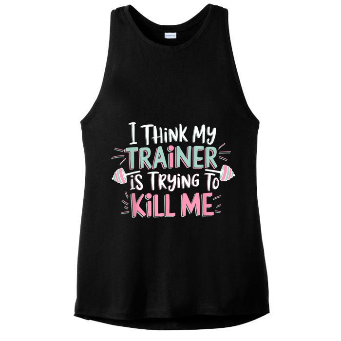 I Think My Trainer Is Trying To Kill Me Funny Gymer Ladies PosiCharge Tri-Blend Wicking Tank