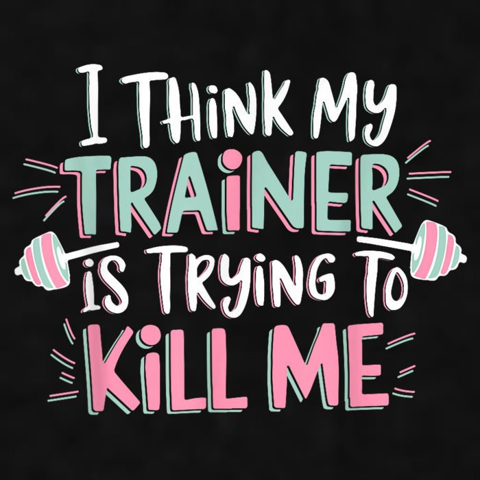 I Think My Trainer Is Trying To Kill Me Funny Gymer Ladies PosiCharge Tri-Blend Wicking Tank