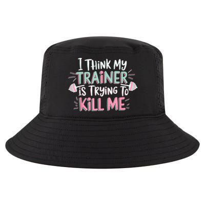 I Think My Trainer Is Trying To Kill Me Funny Gymer Cool Comfort Performance Bucket Hat