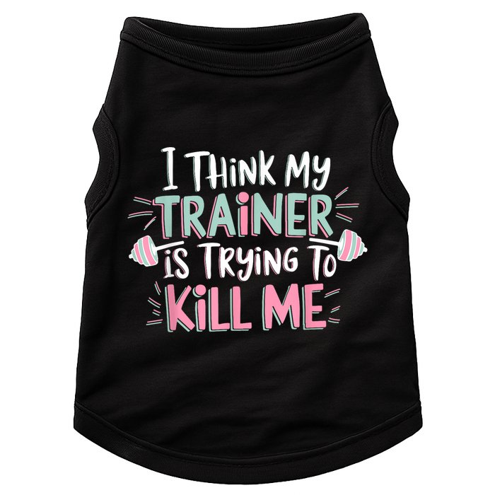 I Think My Trainer Is Trying To Kill Me Funny Gymer Doggie Tank