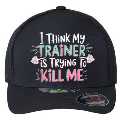 I Think My Trainer Is Trying To Kill Me Funny Gymer Flexfit Unipanel Trucker Cap