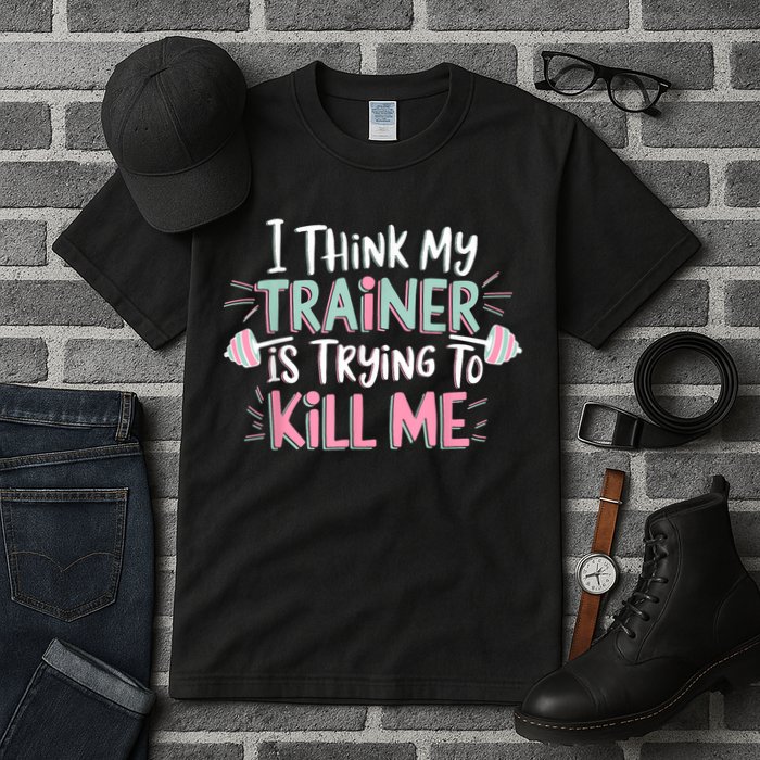 I Think My Trainer Is Trying To Kill Me Funny Gymer Tall T-Shirt