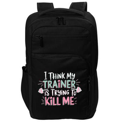 I Think My Trainer Is Trying To Kill Me Funny Gymer Impact Tech Backpack