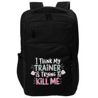 I Think My Trainer Is Trying To Kill Me Funny Gymer Impact Tech Backpack
