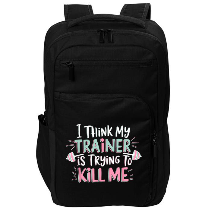 I Think My Trainer Is Trying To Kill Me Funny Gymer Impact Tech Backpack