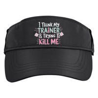 I Think My Trainer Is Trying To Kill Me Funny Gymer Adult Drive Performance Visor