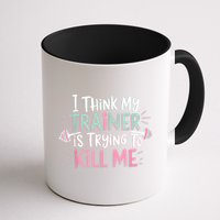 I Think My Trainer Is Trying To Kill Me Funny Gymer Mug